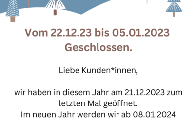 Geschlossen vom 22.12.23 bis 05.01.24