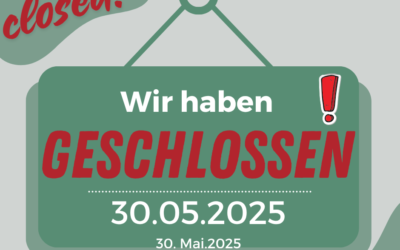 Am 30. Mai haben wir geschlossen