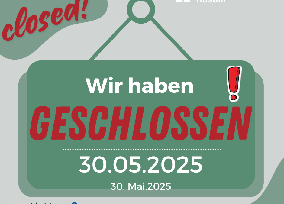 Am 30. Mai haben wir geschlossen